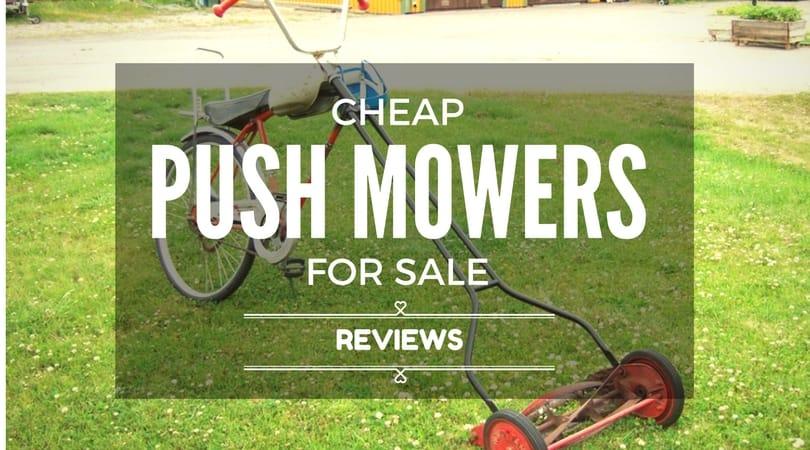 Cheap Push Mowers For Sale Reviews And Buying Guide